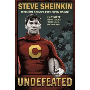 Undefeated: Jim Thorpe and the Carlisle Indian School Football Team -- Steve She
